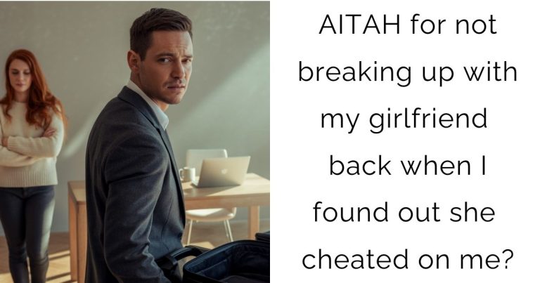 AITAH for not breaking up with my girlfriend back when I found out she cheated on me?