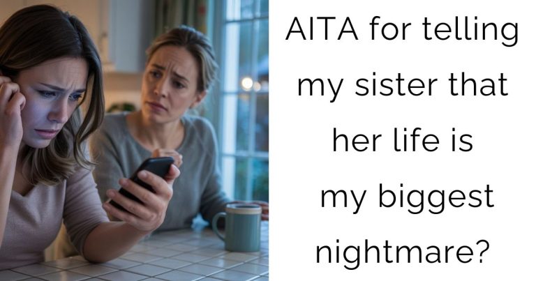 AITA for telling my sister that her life is my biggest nightmare?