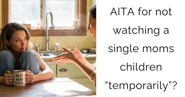 AITA for not watching a single moms children “temporarily”?
