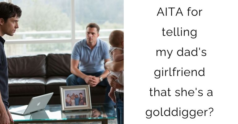 AITA for telling my dad’s girlfriend that she’s a golddigger?