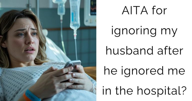 AITA for ignoring my husband after he ignored me in the hospital?