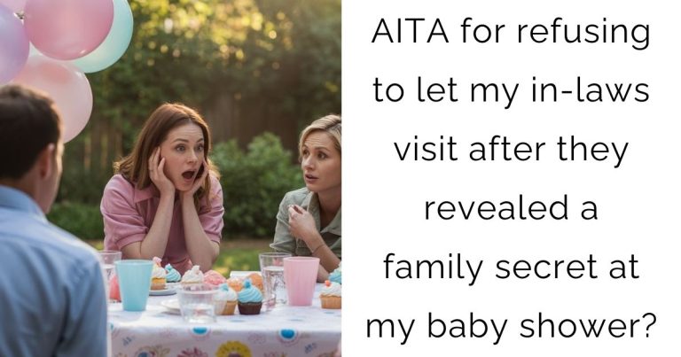 AITA for refusing to let my in-laws visit after they revealed a family secret at my baby shower?