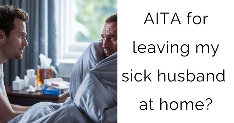 AITA for leaving my sick husband at home?