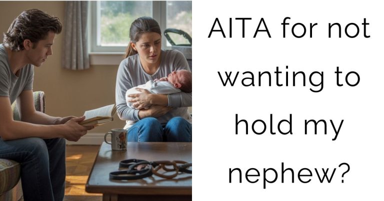 AITA for not wanting to hold my nephew?