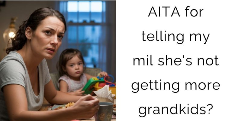 AITA for telling my mil she’s not getting more grandkids?