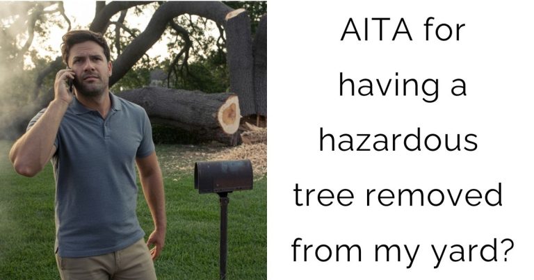 AITA for having a hazardous tree removed from my yard?
