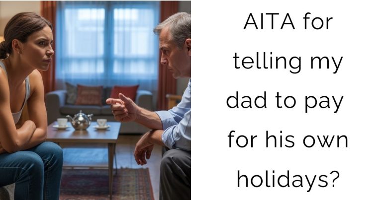 AITA for telling my dad to pay for his own holidays?