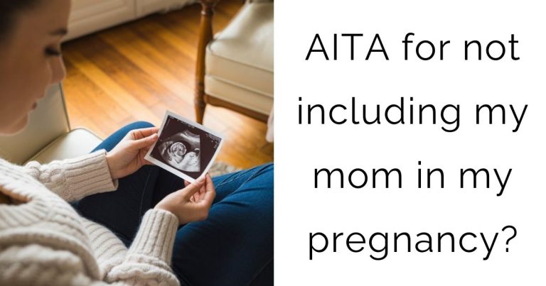 AITA for not including my mom in my pregnancy?
