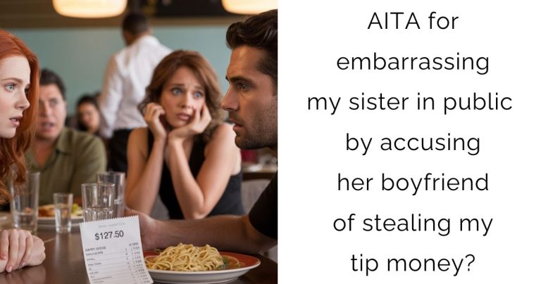 AITA for embarrassing my sister in public by accusing her boyfriend of stealing my tip money?