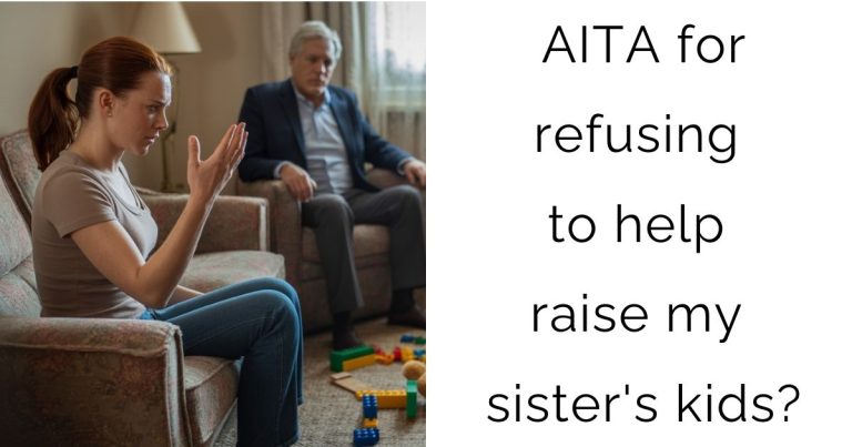 AITA for refusing to help raise my sister’s kids?