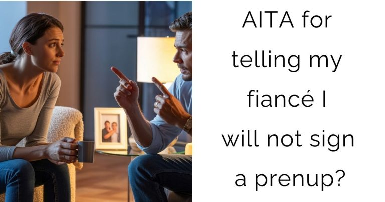 AITA for telling my fiancé I will not sign a prenup?