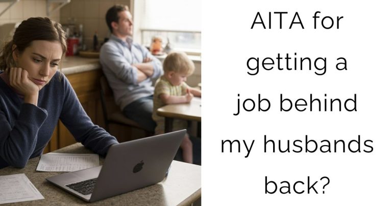 AITA for getting a job behind my husbands back?