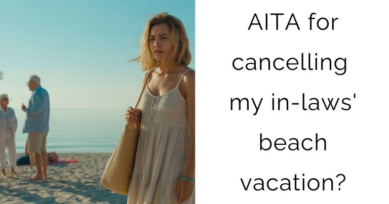 AITA for cancelling my in-laws’ beach vacation?