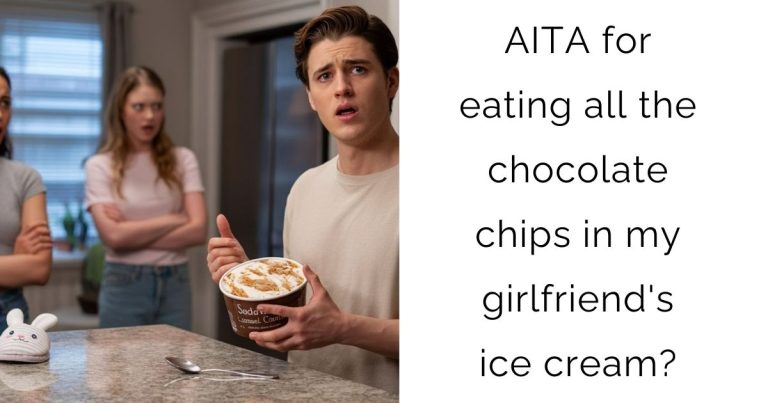 AITA for eating all the chocolate chips in my girlfriend’s ice cream?