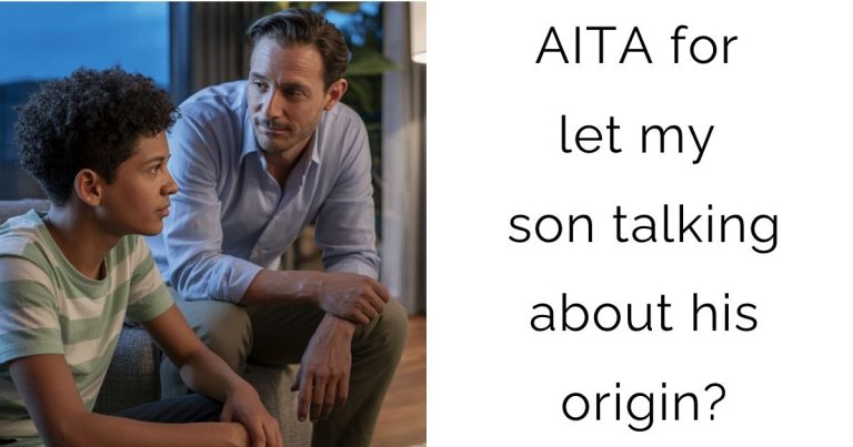AITA for let my son talking about his origin?