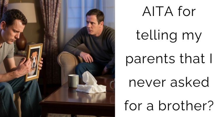 AITA for telling my parents that I never asked for a brother?