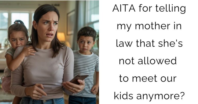 AITA for telling my mother in law that she’s not allowed to meet our kids anymore?