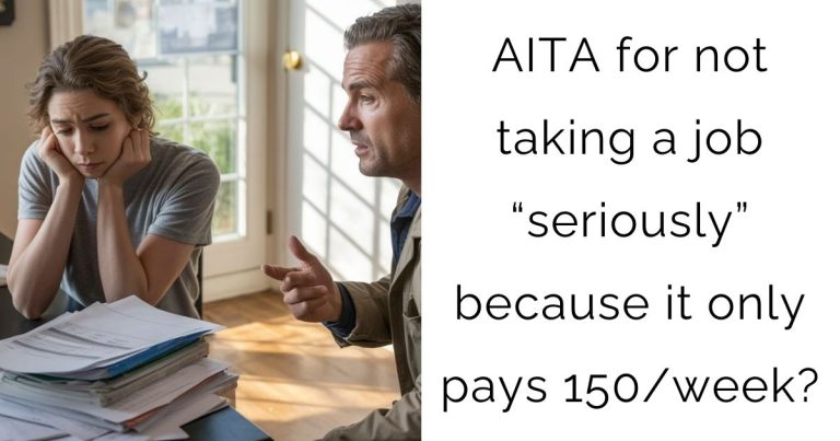 AITA for not taking a job “seriously” because it only pays 150/week?