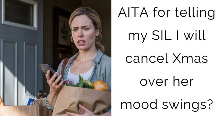 AITA for telling my SIL I will cancel Xmas over her mood swings?