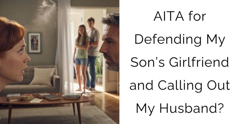 AITA for Defending My Son’s Girlfriend and Calling Out My Husband?