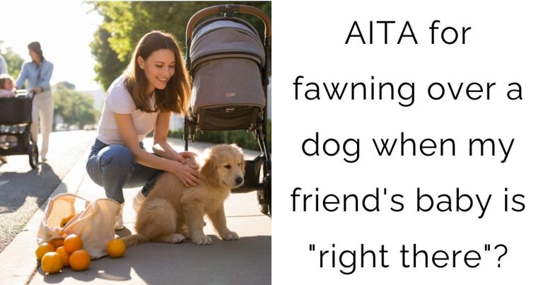 AITA for fawning over a dog when my friend’s baby is “right there”?