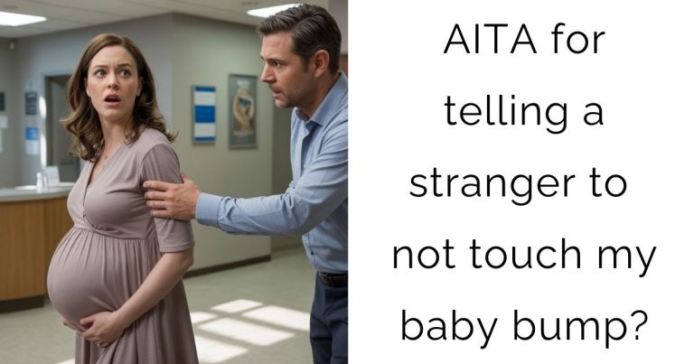AITA for telling a stranger to not touch my baby bump?