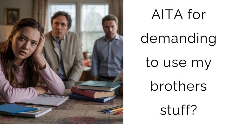 AITA for demanding to use my brothers stuff?