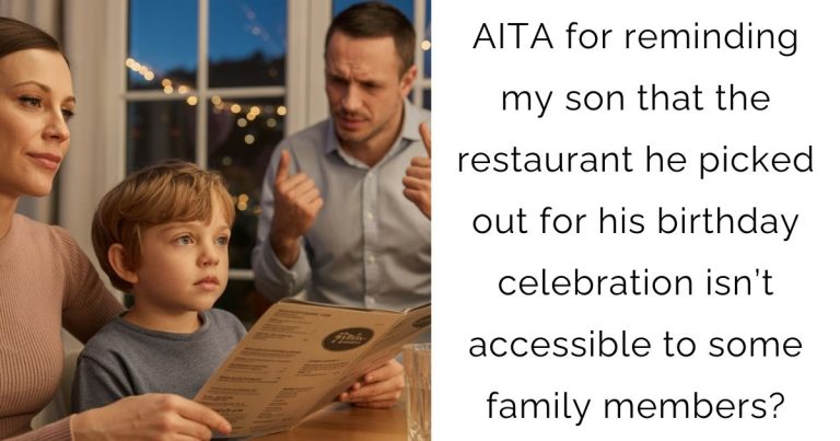 AITA for reminding my son that the restaurant he picked out for his birthday celebration isn’t accessible to some family members?