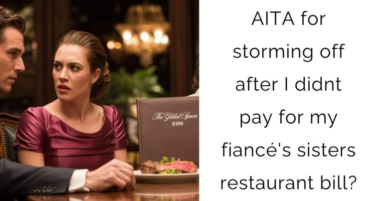AITA for storming off after I didnt pay for my fiancé’s sisters restaurant bill?