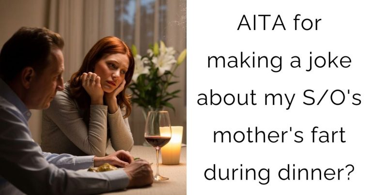 AITA for making a joke about my S/O’s mother’s fart during dinner?