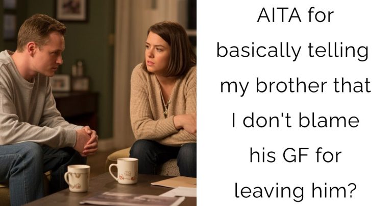 AITA for basically telling my brother that I don’t blame his GF for leaving him?