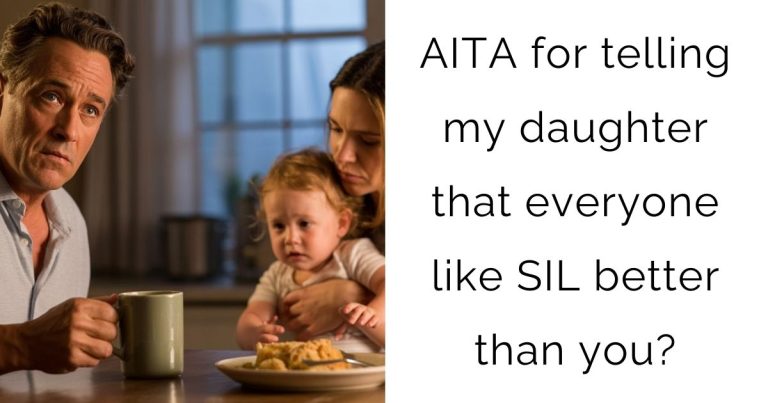 AITA for telling my daughter that everyone like SIL better than you?