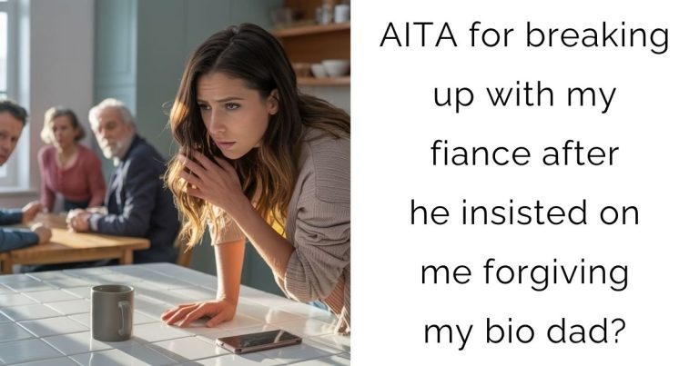 AITA for breaking up with my fiance after he insisted on me forgiving my bio dad?