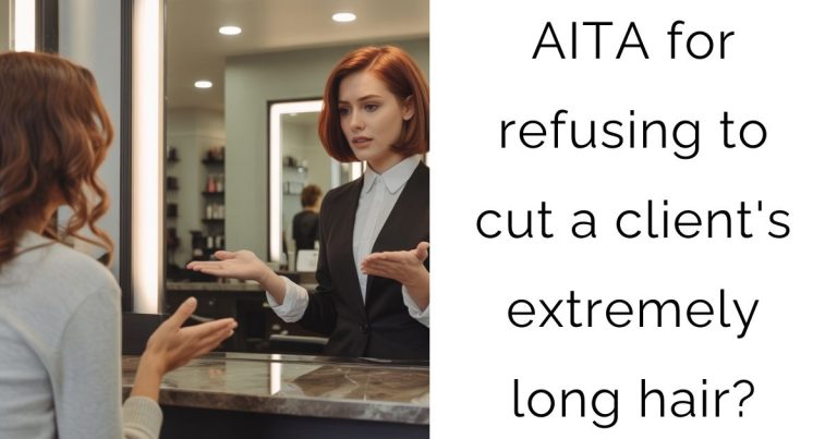 AITA for refusing to cut a client’s extremely long hair?