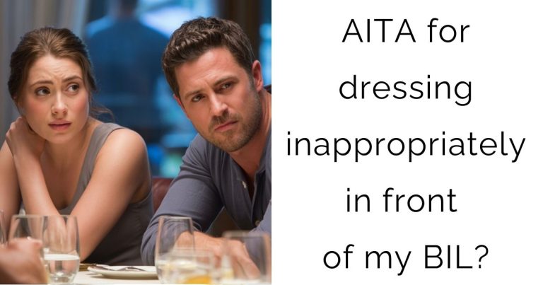AITA for dressing inappropriately in front of my BIL?
