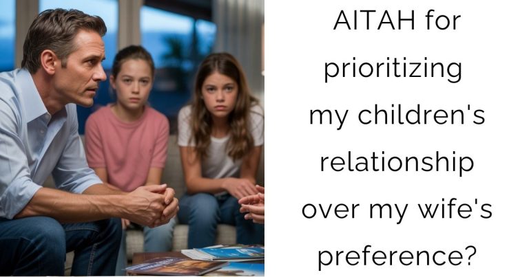 AITAH for prioritizing my children’s relationship over my wife’s preference?