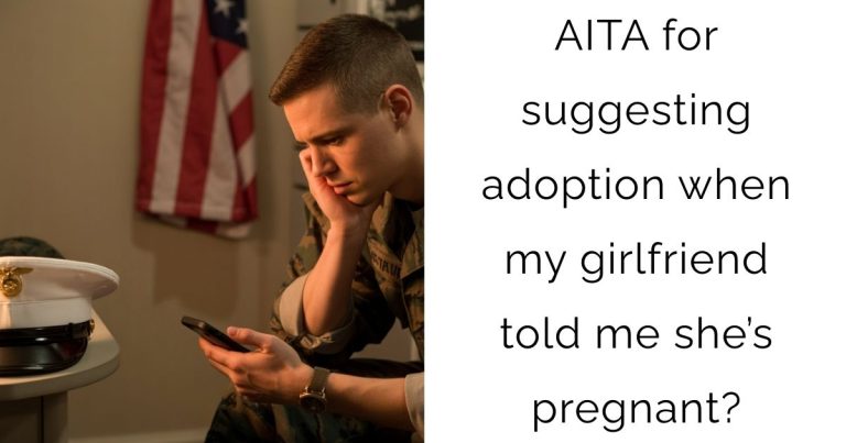 AITA for suggesting adoption when my girlfriend told me she’s pregnant?