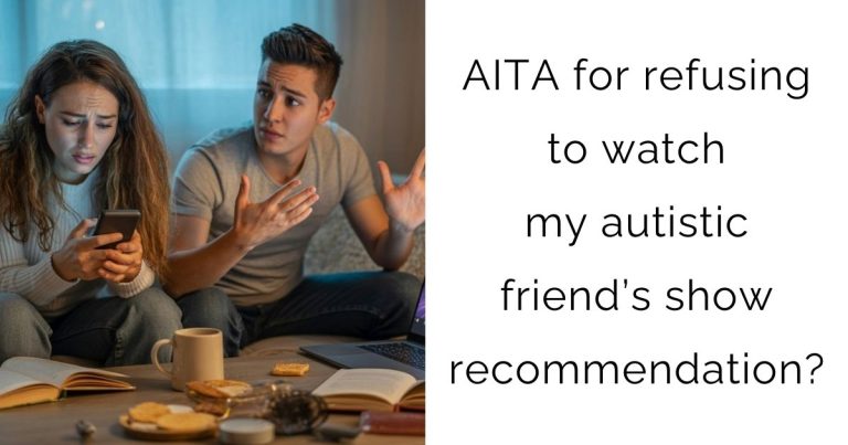 AITA for refusing to watch my autistic friend’s show recommendation?