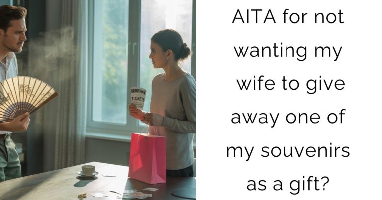 AITA for not wanting my wife to give away one of my souvenirs as a gift?