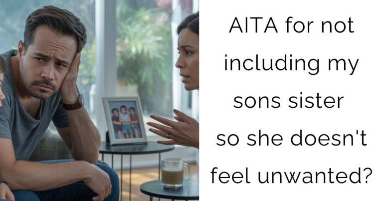 AITA for not including my sons sister so she doesn’t feel unwanted?
