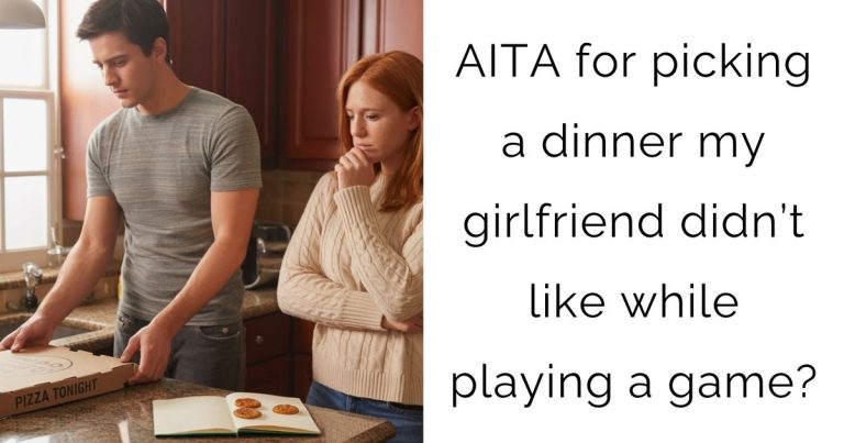 AITA for picking a dinner my girlfriend didn’t like while playing a game?