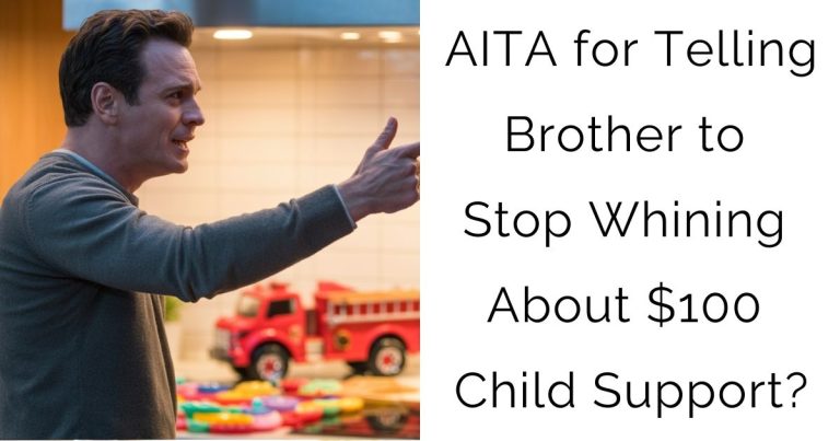 AITA for Telling Brother to Stop Whining About $100 Child Support?