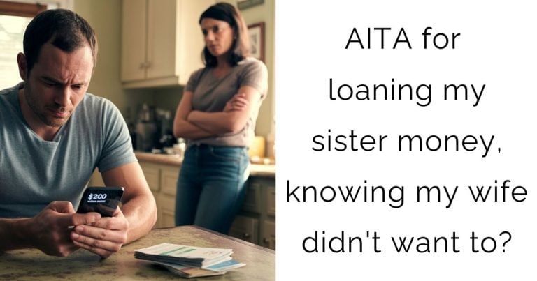 AITA for loaning my sister money, knowing my wife didn’t want to?