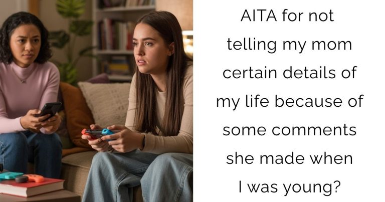 AITA for not telling my mom certain details of my life because of some comments she made when I was young?