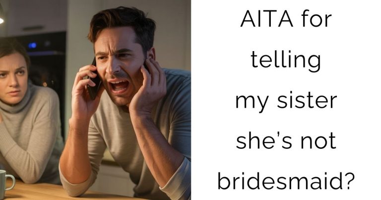 AITA for telling my sister she’s not bridesmaid?