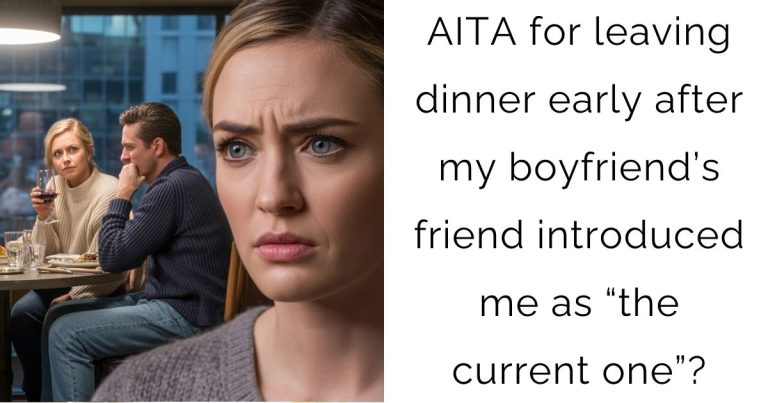 AITA for leaving dinner early after my boyfriend’s friend introduced me as “the current one”?