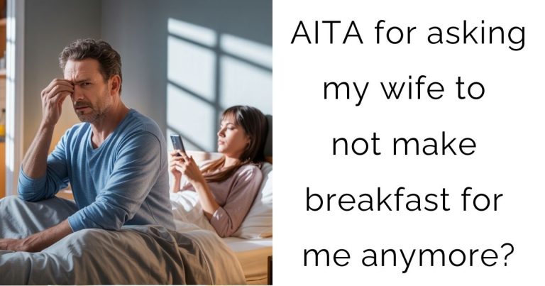AITA for asking my wife to not make breakfast for me anymore?