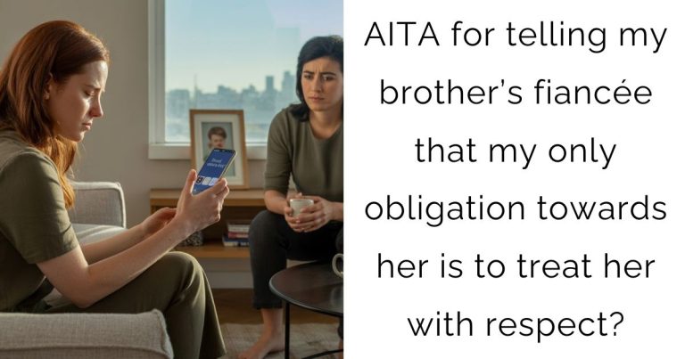 AITA for telling my brother’s fiancée that my only obligation towards her is to treat her with respect?