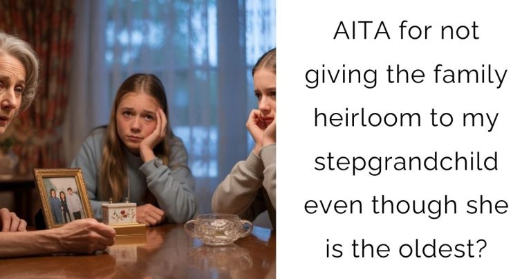 AITA for not giving the family heirloom to my stepgrandchild even though she is the oldest?