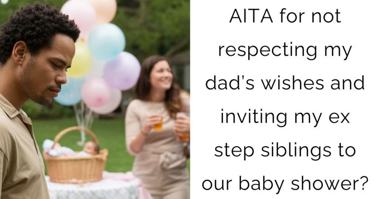 AITA for not respecting my dad’s wishes and inviting my ex step siblings to our baby shower?